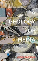 A Geology Of Media (Electronic Mediations, Book 46)