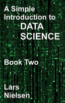 A Simple Introduction To Data Science: Book 2 (New Street Data Science Basics 2)