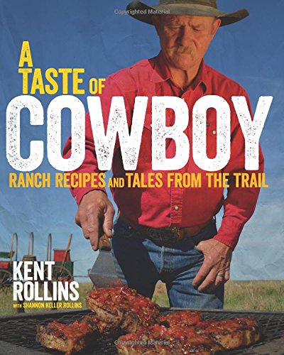A Taste Of Cowboy: Ranch Recipes And Tales From The Trail