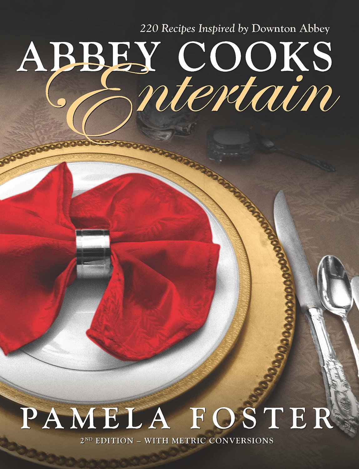 Abbey Cooks Entertain: 220 Recipes Inspired By Downton Abbey