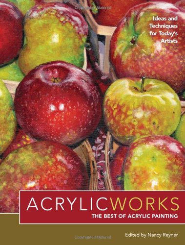 Acrylicworks – The Best Of Acrylic Painting: Ideas And Techniques For Today’S Artists