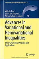 Advances In Variational And Hemivariational Inequalities: Theory, Numerical Analysis, And Applications