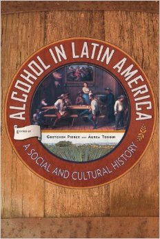 Alcohol In Latin America: A Social And Cultural History, 4 Edition