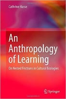 An Anthropology Of Learning: On Nested Frictions In Cultural Ecologies