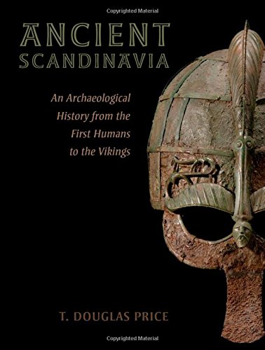 Ancient Scandinavia: An Archaeological History From The First Humans To The Vikings