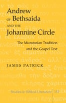 Andrew Of Bethsaida And The Johannine Circle: The Muratorian Tradition And The Gospel Text