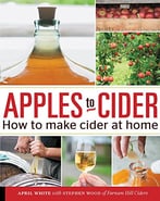 Apples To Cider: How To Make Cider At Home