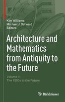 Architecture And Mathematics From Antiquity To The Future: Volume Ii: The 1500s To The Future