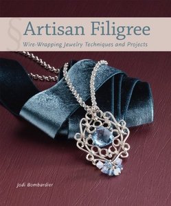 Artisan Filigree: Wire-Wrapping Jewelry Techniques And Projects
