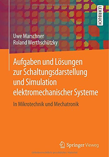 Aufgaben Und Lösungen Zur Schaltungsdarstellung Und Simulation Elektromechanischer Systeme: In Mikrotechnik Und Mechatronik