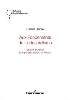 Aux Fondements De L’Industrialisme : Comte, Dunoyer Et La Pensée Libérale En France