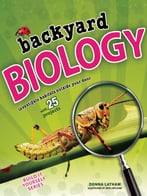 Backyard Biology – Investigate Habitats Outside Your Door With 25 Projects