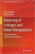 Balancing Of Linkages And Robot Manipulators: Advanced Methods With Illustrative Examples