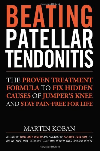 Beating Patellar Tendonitis: The Proven Treatment Formula To Fix Hidden Causes Of Jumper’S Knee And Stay Pain-Free For Life