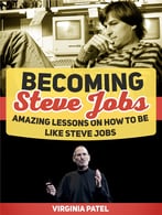 Becoming Steve Jobs: Amazing Lessons On How To Be Like Steve Jobs