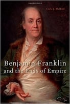 Benjamin Franklin And The Ends Of Empire
