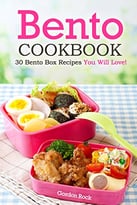 Bento Cookbook: 30 Bento Box Recipes You Will Love!