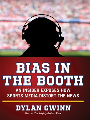 Bias In The Booth: An Insider Exposes How The Sports Media Distort The News