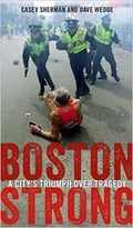 Boston Strong: A City’S Triumph Over Tragedy