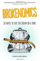 Brokenomics: 50 Ways To Live The Dream On A Dime