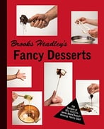 Brooks Headley’S Fancy Desserts: The Recipes Of Del Posto’S James Beard Award–Winning Pastry Chef