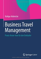 Business Travel Management: Praxis-Know-How Für Den Einkäufer