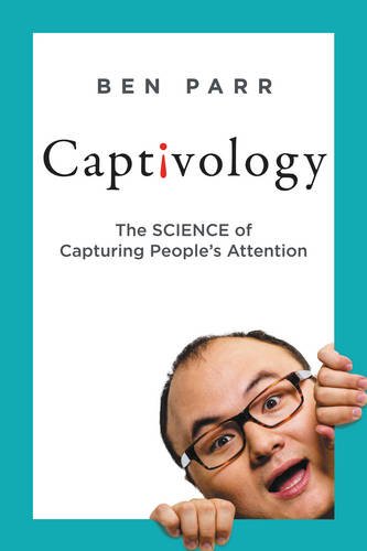 Captivology: The Science Of Capturing People’S Attention