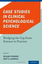 Case Studies In Clinical Psychological Science: Bridging The Gap From Science To Practice