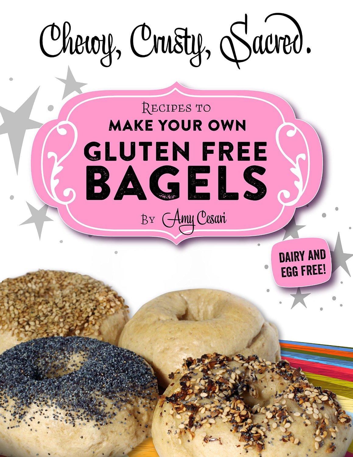 Chewy, Crusty, Sacred.: Recipes To Make Your Own Gluten Free Bagels