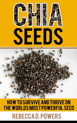 Chia Seeds – How To Survive & Thrive On The World’S Most Powerful Seed