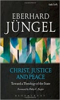 Christ, Justice And Peace: Toward A Theology Of The State