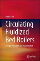 Circulating Fluidized Bed Boilers: Design, Operation And Maintenance