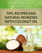 Coconut Oil:Tips, Recipes And Natural Remedies (The Healthy Lifestyle)
