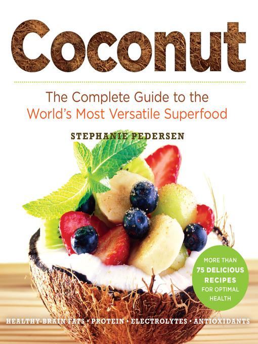 Coconut: The Complete Guide To The World’S Most Versatile Superfood