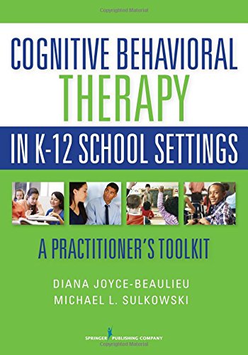 Cognitive Behavioral Therapy In K-12 School Settings: A Practitioner’S Toolkit