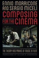 Composing For The Cinema: The Theory And Praxis Of Music In Film