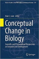 Conceptual Change In Biology: Scientific And Philosophical Perspectives On Evolution And Development