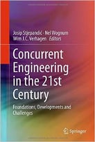 Concurrent Engineering In The 21st Century: Foundations, Developments And Challenges