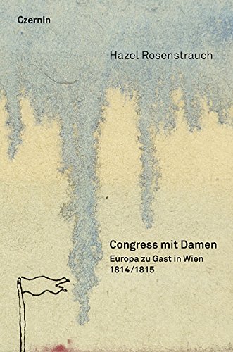 Congress Mit Damen: 1814/15: Europa Zu Gast In Wien