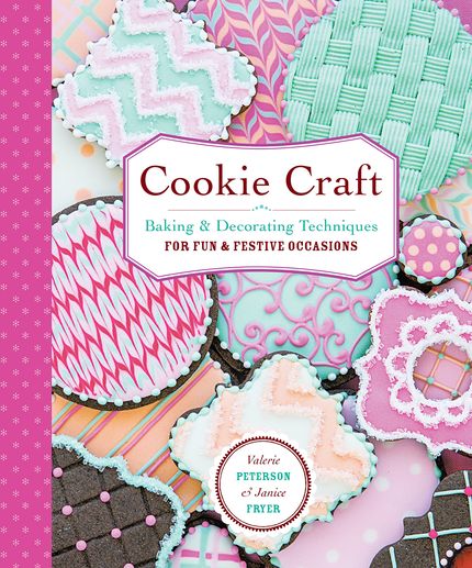 Cookie Craft: Baking & Decorating Techniques For Fun & Festive Occasions