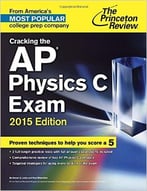 Cracking The Ap Physics C Exam, 2015 Edition