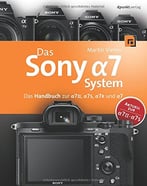 Das Sony Alpha 7 System: Das Handbuch Zur Alpha 7 Ii, 7s, 7r Und 7