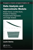 Data Analysis And Approximate Models: Model Choice, Location-Scale, Analysis Of Variance, Nonparametric Regression…