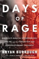 Days Of Rage: America’S Radical Underground, The Fbi, And The Forgotten Age Of Revolutionary Violence