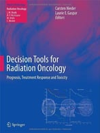 Decision Tools For Radiation Oncology: Prognosis, Treatment Response And Toxicity