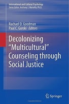 Decolonizing Multicultural Counseling Through Social Justice (International And Cultural Psychology)