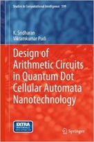 Design Of Arithmetic Circuits In Quantum Dot Cellular Automata Nanotechnology
