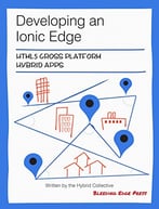 Developing An Ionic Edge: Html5 Cross Platform Hybrid Apps