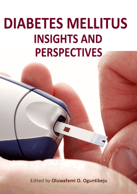 Diabetes Mellitus: Insights And Perspectives Ed. By Oluwafemi O. Oguntibeju