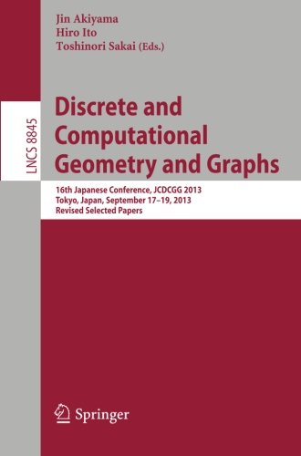Discrete And Computational Geometry And Graphs: 16Th Japanese Conference, Jcdcgg 2013, Tokyo, Japan